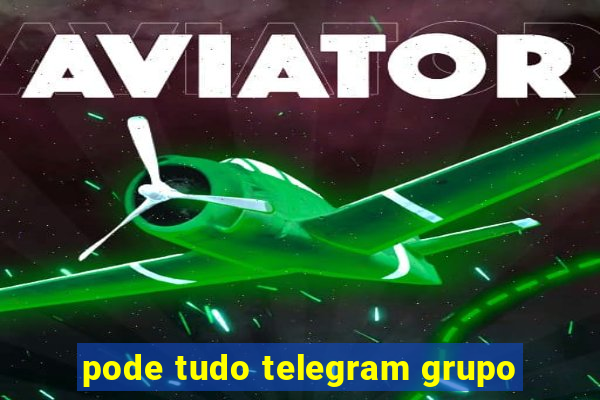 pode tudo telegram grupo