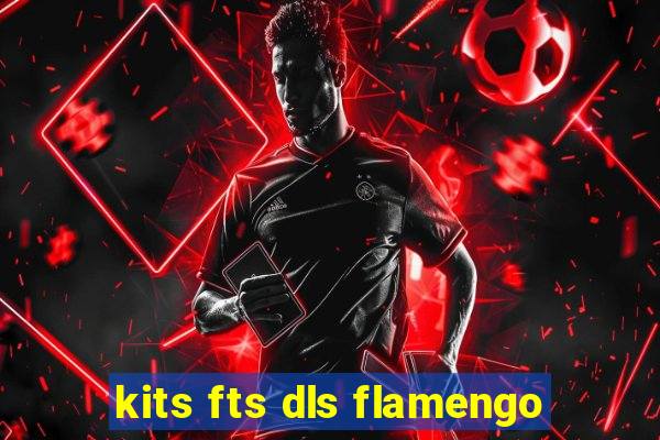 kits fts dls flamengo