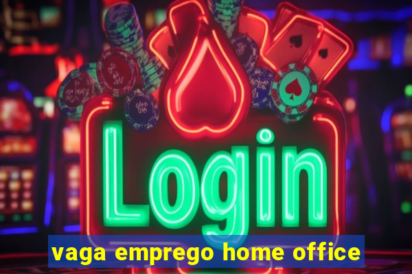 vaga emprego home office