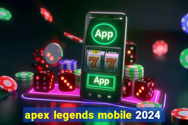 apex legends mobile 2024