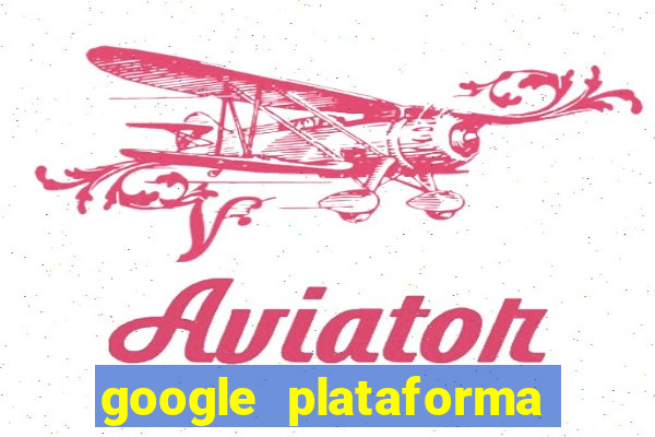 google plataforma de jogos