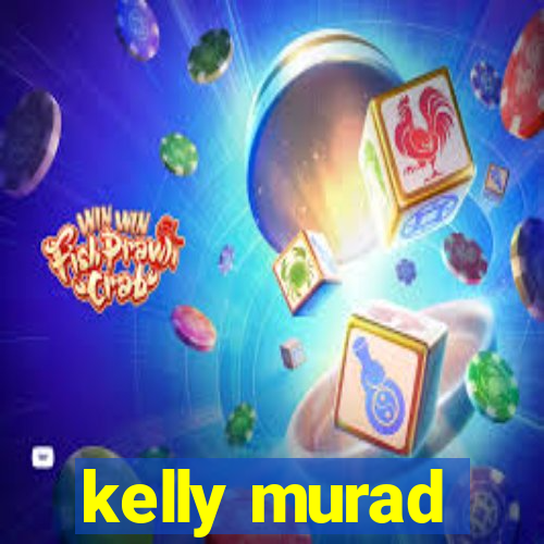 kelly murad