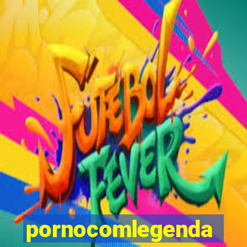 pornocomlegenda