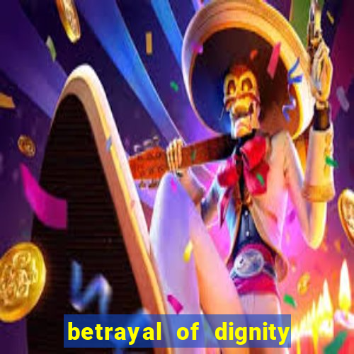 betrayal of dignity pt br