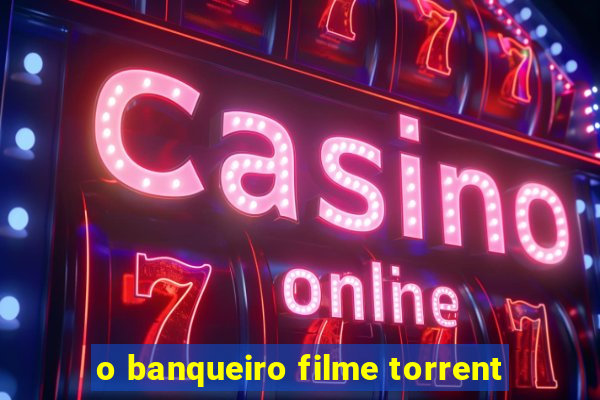 o banqueiro filme torrent