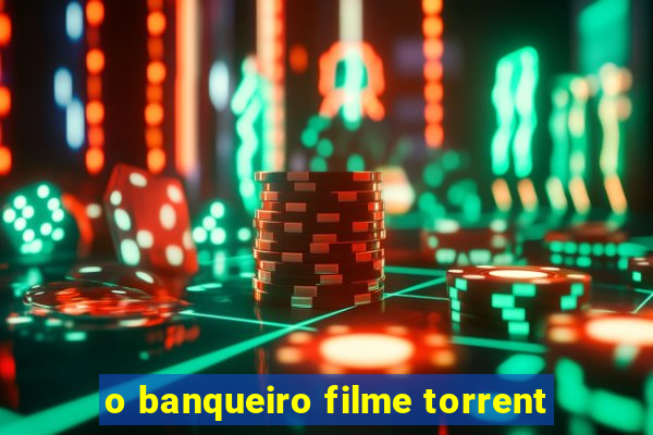 o banqueiro filme torrent