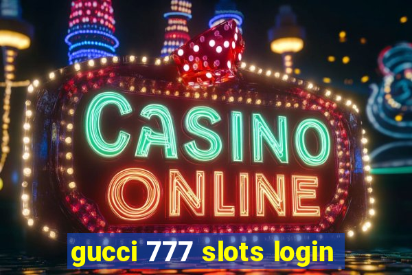 gucci 777 slots login