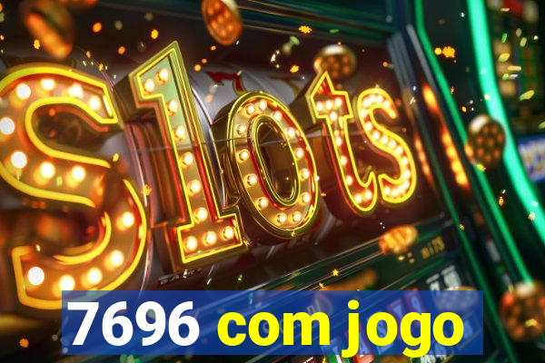 7696 com jogo