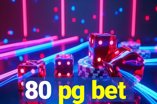 80 pg bet