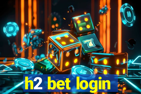 h2 bet login