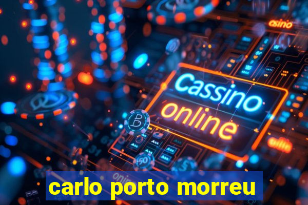 carlo porto morreu