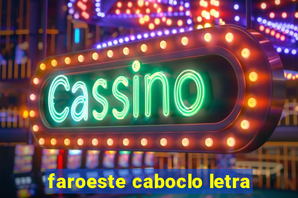 faroeste caboclo letra