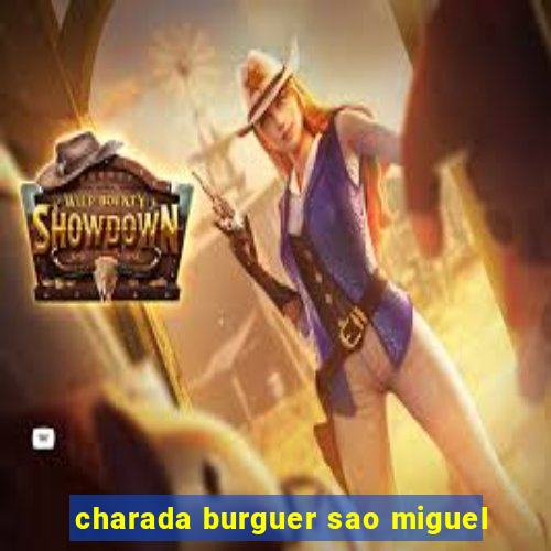 charada burguer sao miguel