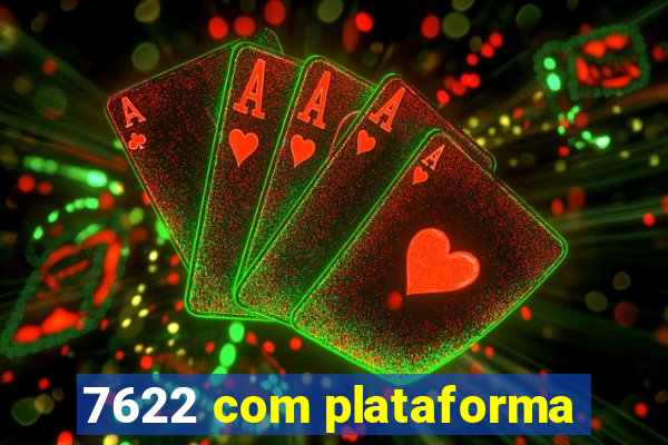 7622 com plataforma