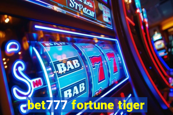 bet777 fortune tiger