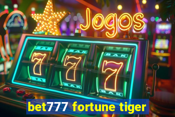 bet777 fortune tiger