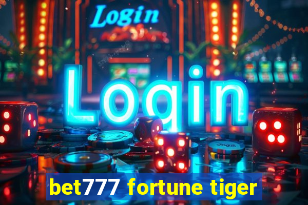 bet777 fortune tiger