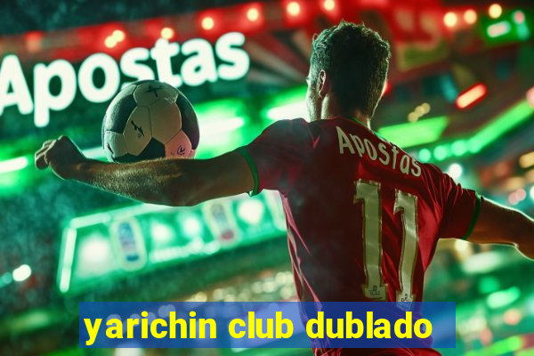 yarichin club dublado