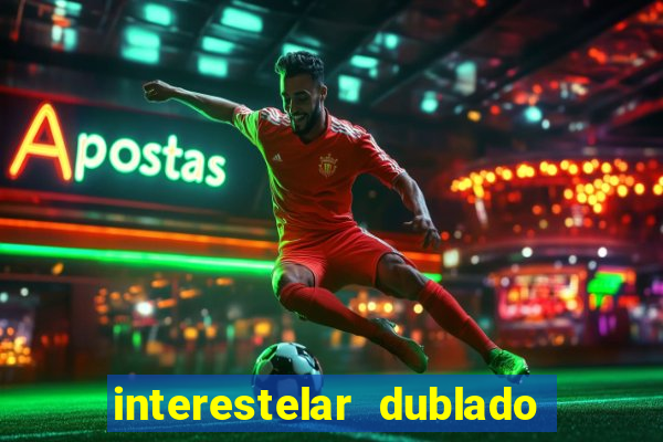 interestelar dublado 4k interestelar filme completo dublado 4k