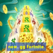 now. gg fortnite