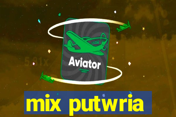 mix putwria