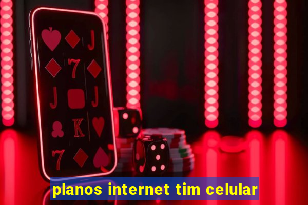 planos internet tim celular