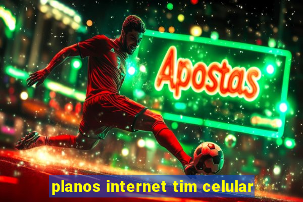 planos internet tim celular