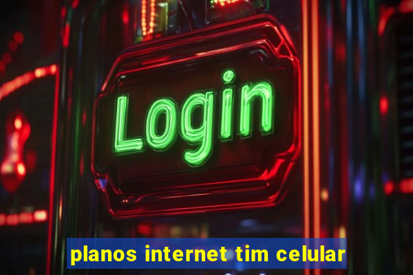 planos internet tim celular