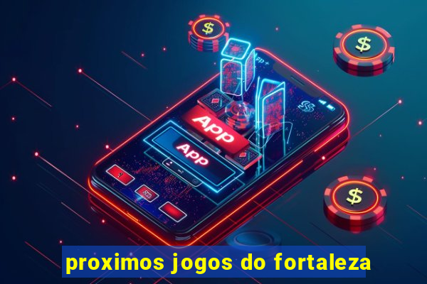 proximos jogos do fortaleza