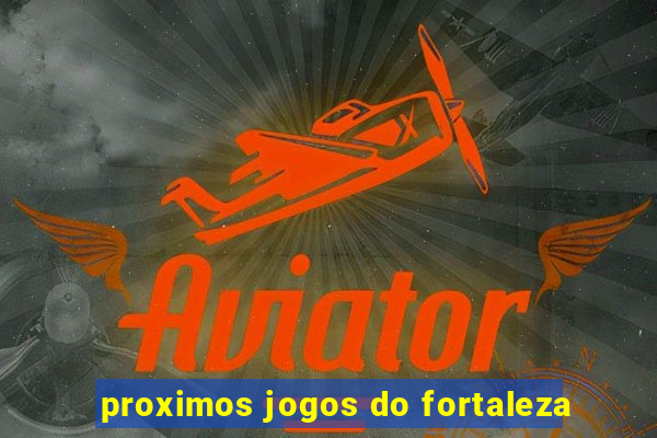 proximos jogos do fortaleza