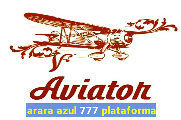 arara azul 777 plataforma