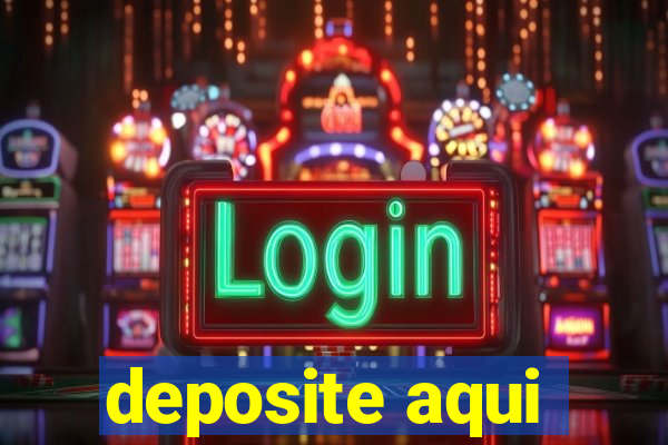 deposite aqui