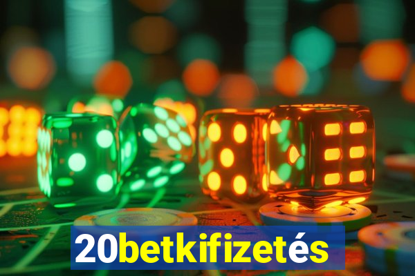 20betkifizetés