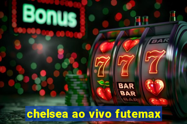 chelsea ao vivo futemax