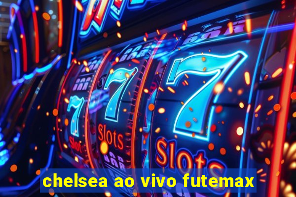 chelsea ao vivo futemax