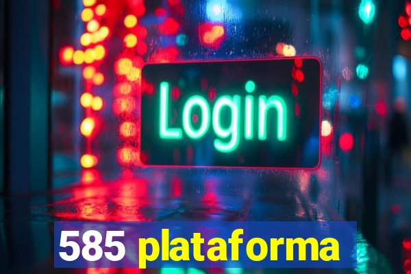 585 plataforma