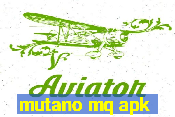 mutano mq apk