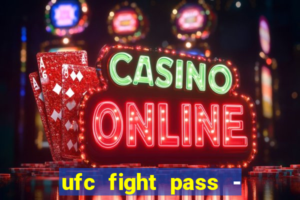 ufc fight pass - tv ao vivo