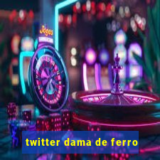 twitter dama de ferro