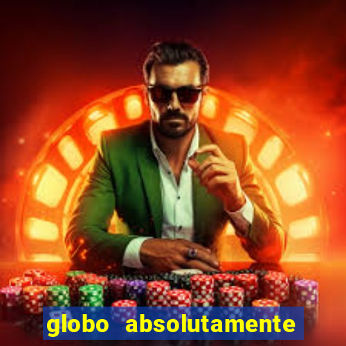 globo absolutamente tudo com