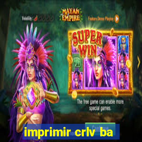 imprimir crlv ba