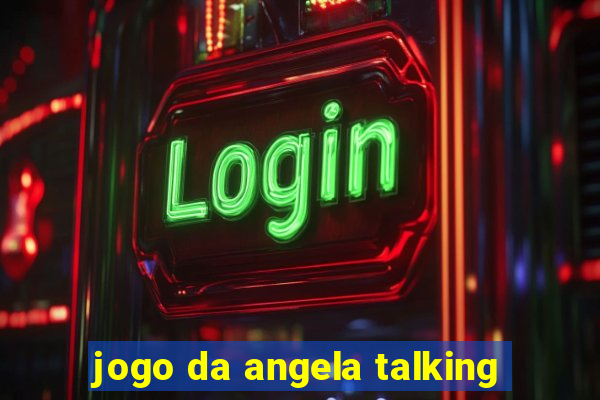 jogo da angela talking