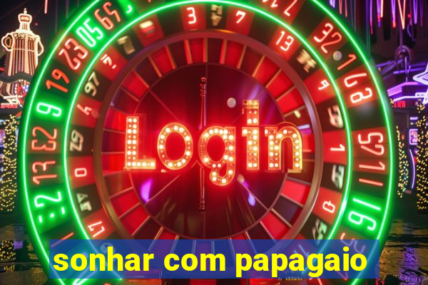 sonhar com papagaio