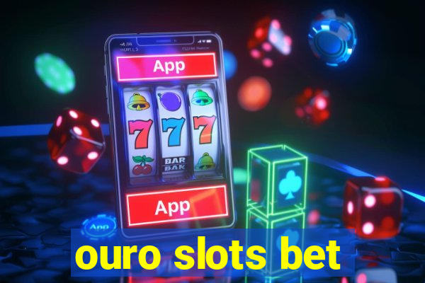 ouro slots bet