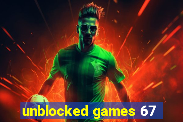 unblocked games 67