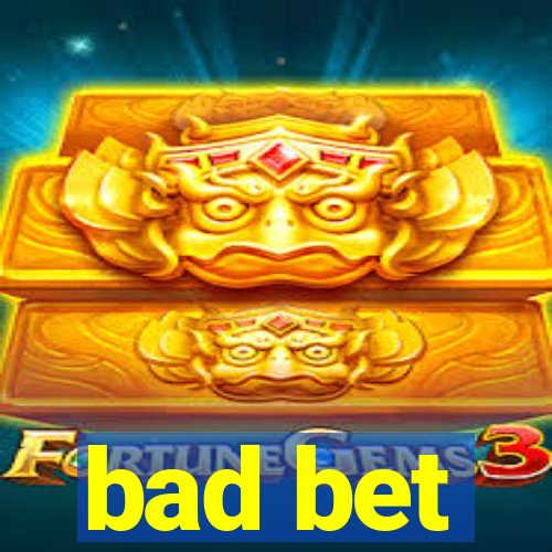 bad bet