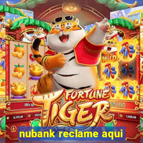 nubank reclame aqui