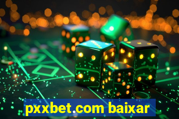 pxxbet.com baixar