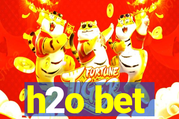 h2o bet