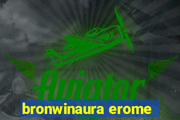 bronwinaura erome